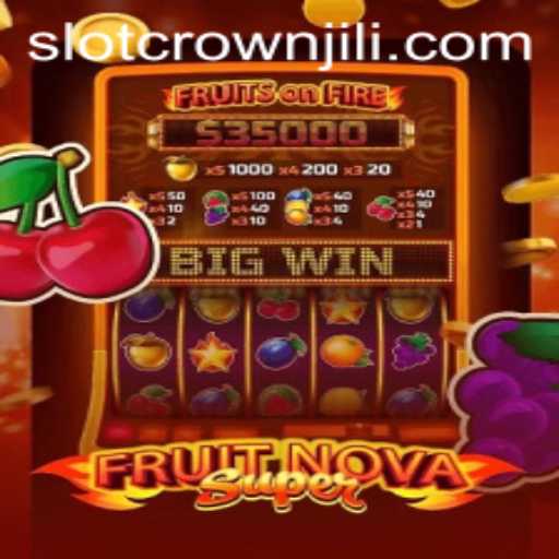 Exploring the Exciting World of FruitNovaSuper and CROWNJILI